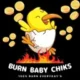 Burn Baby Chiks